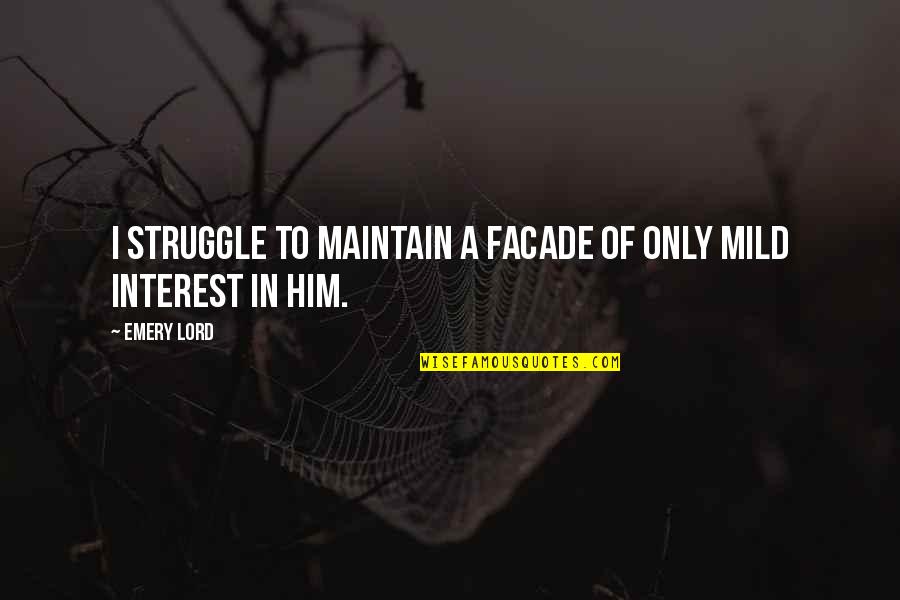 Mild Quotes By Emery Lord: I struggle to maintain a facade of only