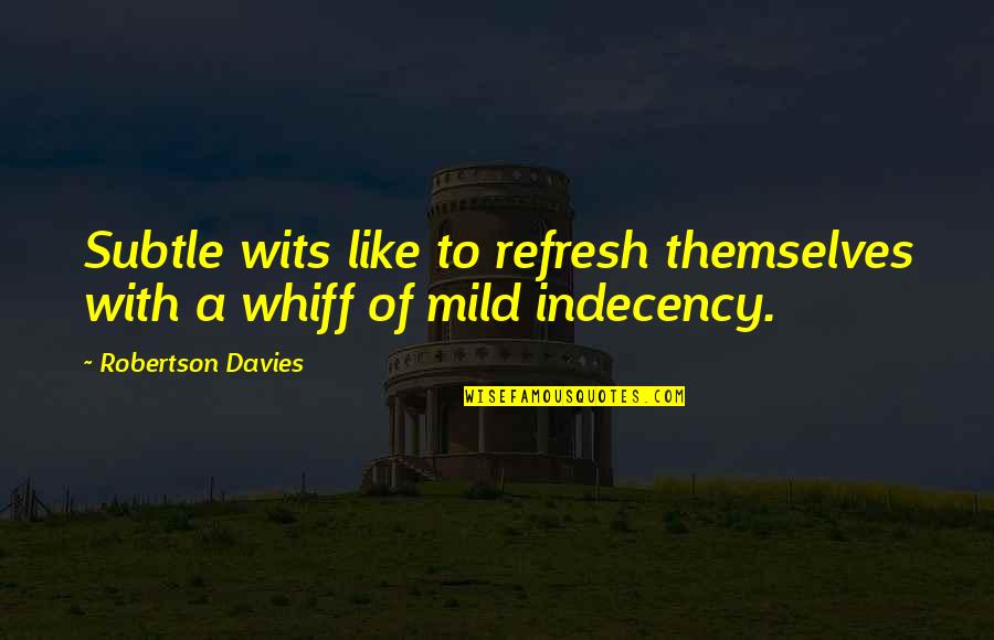 Mild Quotes By Robertson Davies: Subtle wits like to refresh themselves with a
