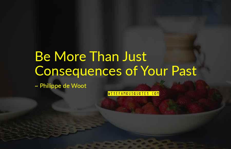 Mildas Cafe Quotes By Philippe De Woot: Be More Than Just Consequences of Your Past