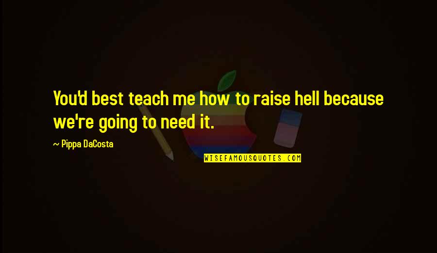 Mildenberger Motors Quotes By Pippa DaCosta: You'd best teach me how to raise hell