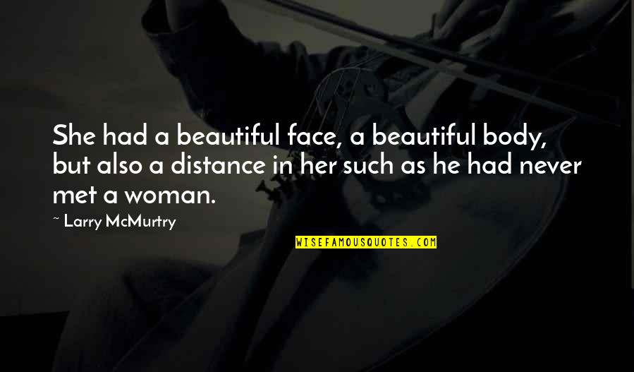 Mildenstein Castle Quotes By Larry McMurtry: She had a beautiful face, a beautiful body,