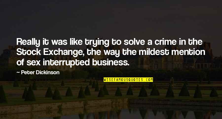 Mildest Quotes By Peter Dickinson: Really it was like trying to solve a