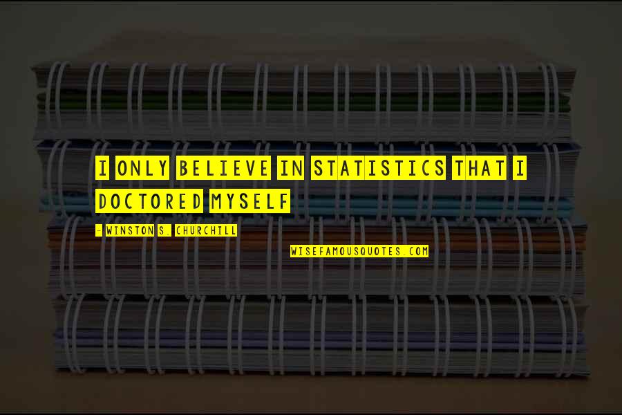 Mildew Resistant Quotes By Winston S. Churchill: I only believe in statistics that I doctored