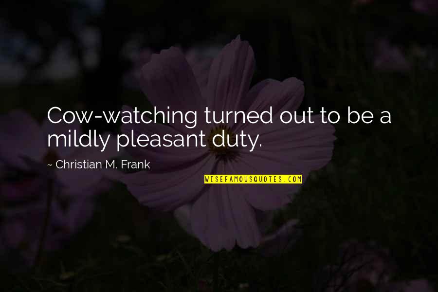 Mildly Quotes By Christian M. Frank: Cow-watching turned out to be a mildly pleasant Mildly Quotes By Christian M. Frank: Cow-watching turned out to be a mildly pleasant