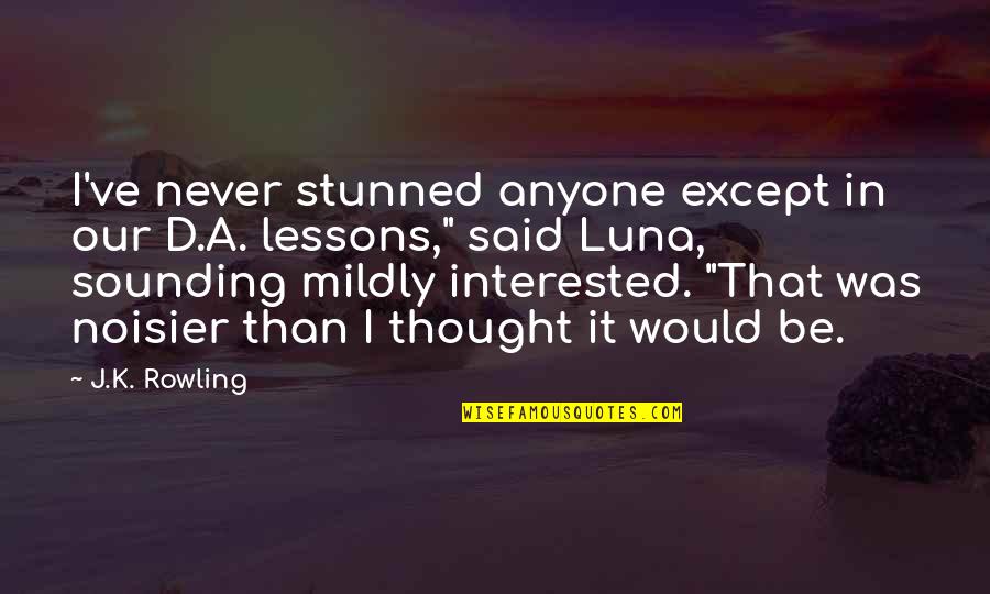 Mildly Quotes By J.K. Rowling: I've never stunned anyone except in our D.A. Mildly Quotes By J.K. Rowling: I've never stunned anyone except in our D.A.