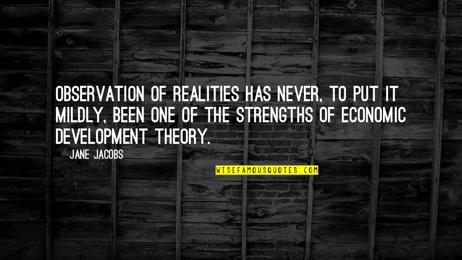 Mildly Quotes By Jane Jacobs: Observation of realities has never, to put it