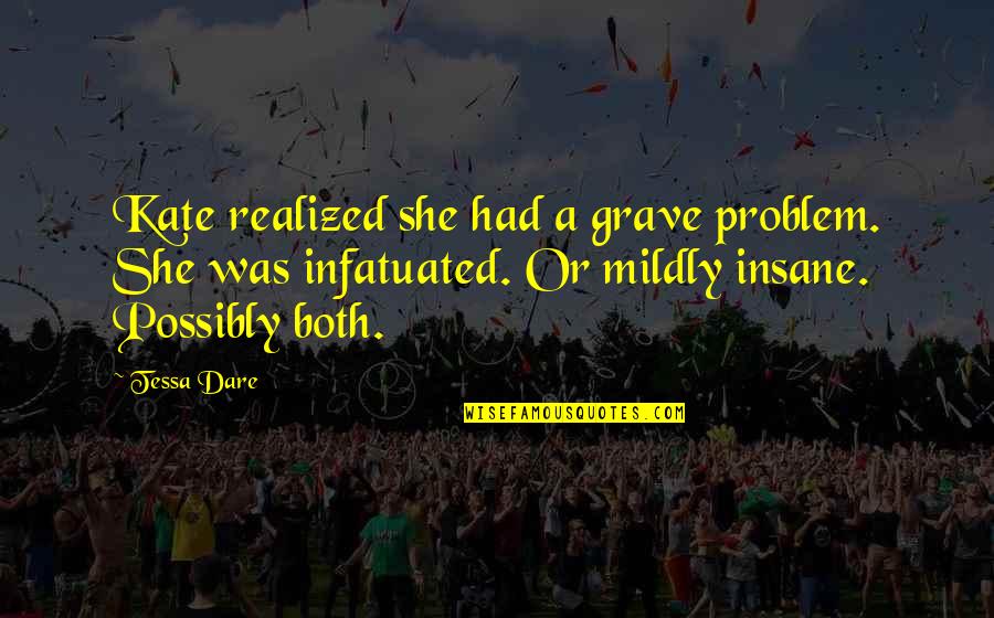 Mildly Quotes By Tessa Dare: Kate realized she had a grave problem. She Mildly Quotes By Tessa Dare: Kate realized she had a grave problem. She