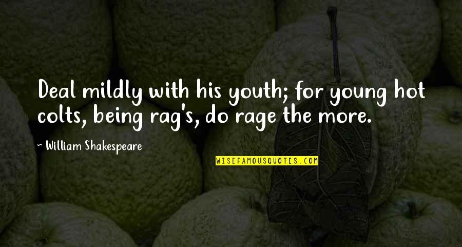 Mildly Quotes By William Shakespeare: Deal mildly with his youth; for young hot Mildly Quotes By William Shakespeare: Deal mildly with his youth; for young hot