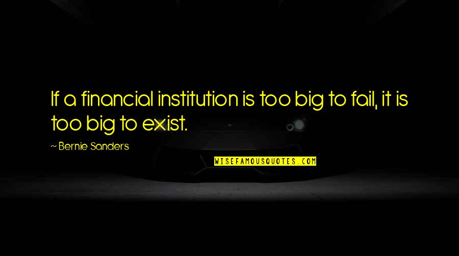 Mildmay Tent Quotes By Bernie Sanders: If a financial institution is too big to
