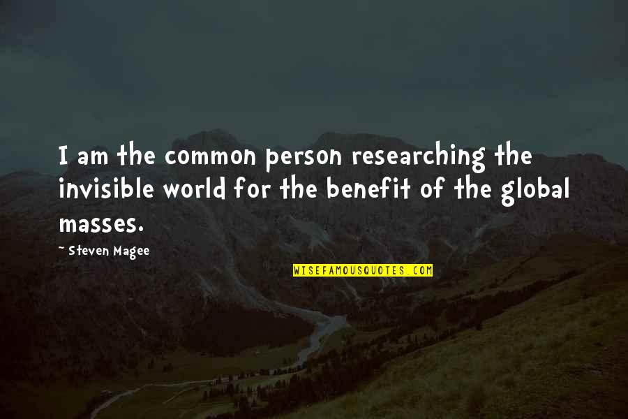 Mildmay Tent Quotes By Steven Magee: I am the common person researching the invisible Mildmay Tent Quotes By Steven Magee: I am the common person researching the invisible