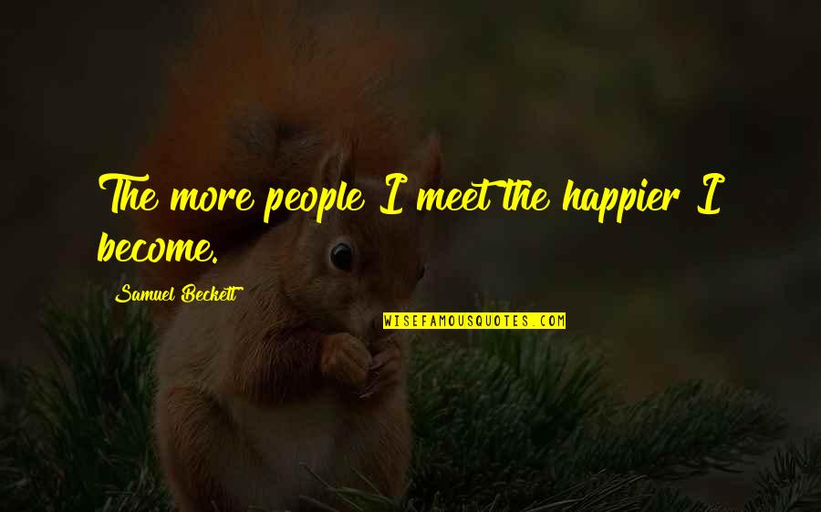 Mildred Barthel Quotes By Samuel Beckett: The more people I meet the happier I