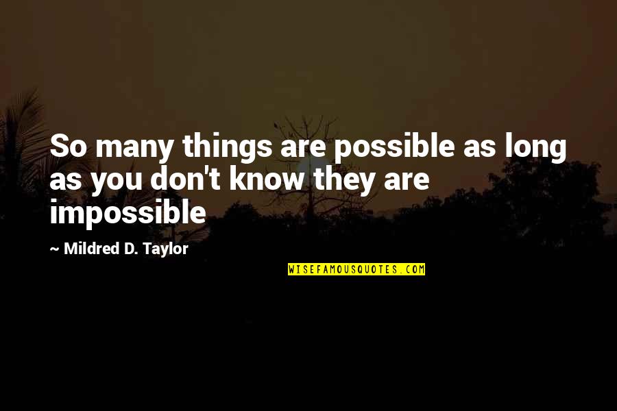 Mildred D Taylor Quotes By Mildred D. Taylor: So many things are possible as long as