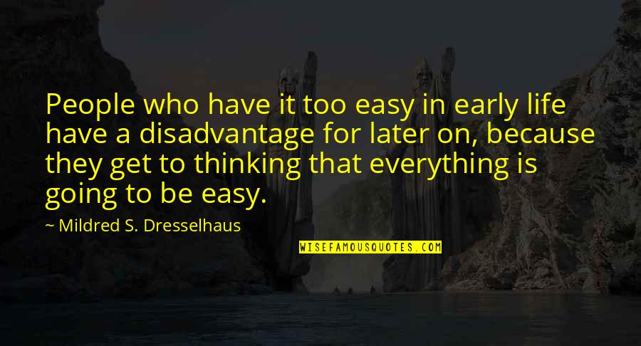 Mildred Dresselhaus Quotes By Mildred S. Dresselhaus: People who have it too easy in early