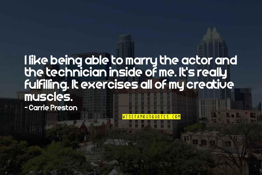 Mildred Lisette Norman Quotes By Carrie Preston: I like being able to marry the actor