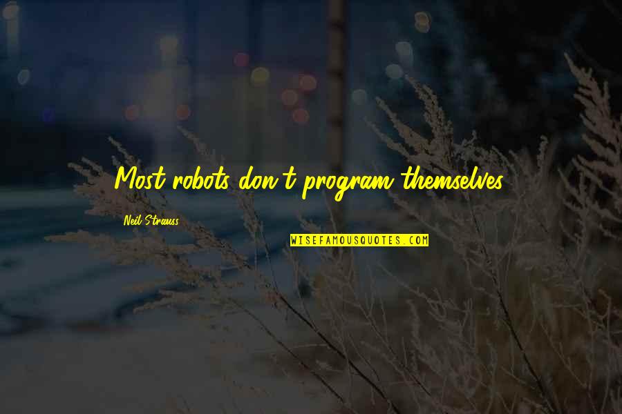 Mildred Parlor Wall Quotes By Neil Strauss: Most robots don't program themselves. Mildred Parlor Wall Quotes By Neil Strauss: Most robots don't program themselves.