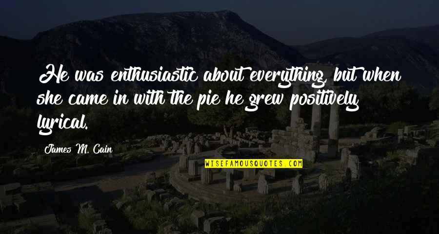 Mildred Pierce Quotes By James M. Cain: He was enthusiastic about everything, but when she