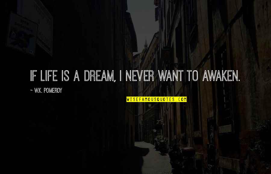 Mildred Turns In Montag Quote Quotes By W.K. Pomeroy: If life is a dream, I never want Mildred Turns In Montag Quote Quotes By W.K. Pomeroy: If life is a dream, I never want