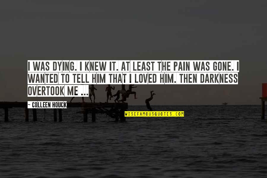 Mildreds Florist Quotes By Colleen Houck: I was dying. I knew it. At least Mildreds Florist Quotes By Colleen Houck: I was dying. I knew it. At least