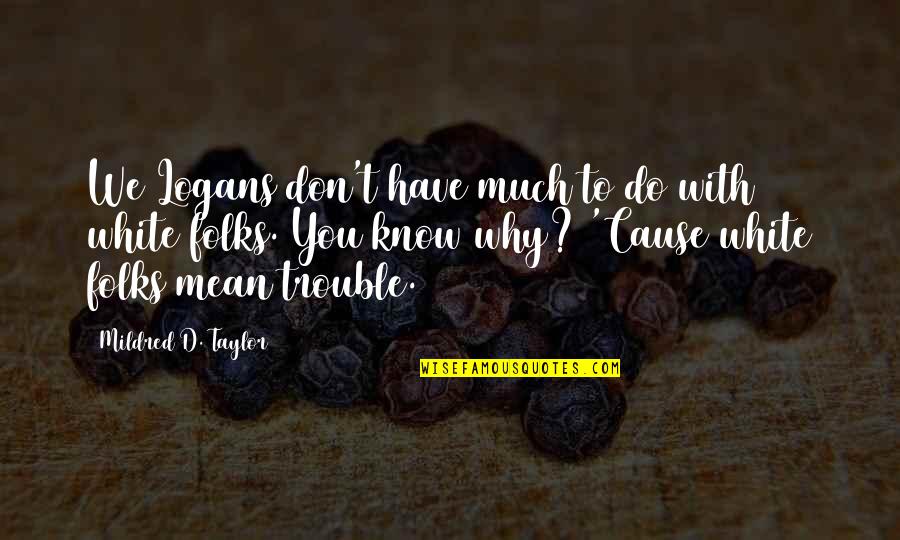 Mildred's Quotes By Mildred D. Taylor: We Logans don't have much to do with Mildred's Quotes By Mildred D. Taylor: We Logans don't have much to do with
