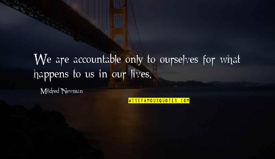 Mildred's Quotes By Mildred Newman: We are accountable only to ourselves for what