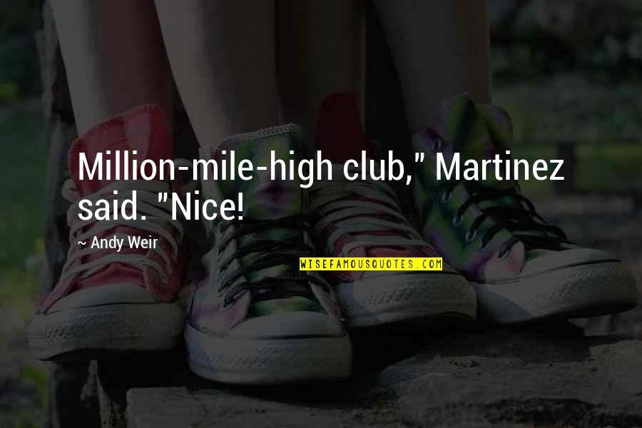 Mile High Quotes By Andy Weir: Million-mile-high club," Martinez said. "Nice!
