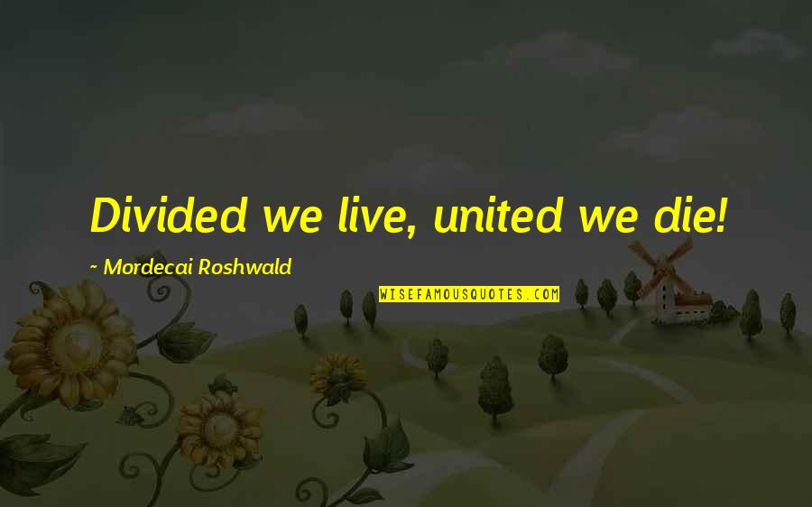 Mile High Quotes By Mordecai Roshwald: Divided we live, united we die!
