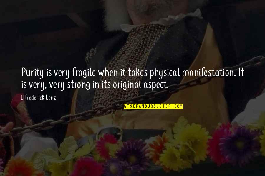 Mile Post 398 Quotes By Frederick Lenz: Purity is very fragile when it takes physical Mile Post 398 Quotes By Frederick Lenz: Purity is very fragile when it takes physical