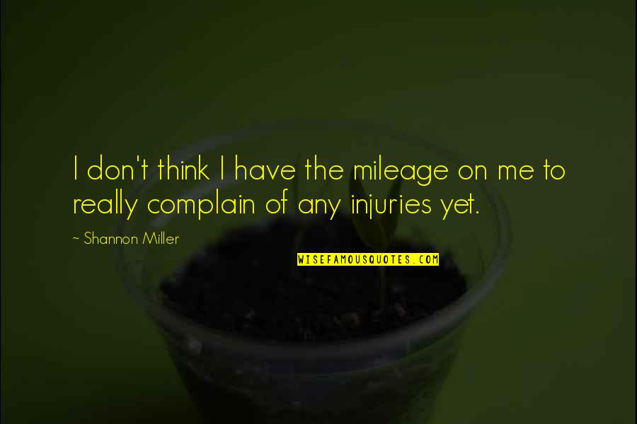 Mileage Quotes By Shannon Miller: I don't think I have the mileage on
