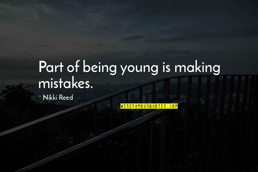 Mileages From London Quotes By Nikki Reed: Part of being young is making mistakes.