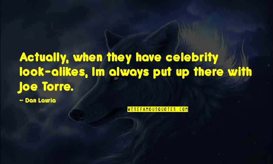 Miledy Payano Quotes By Dan Lauria: Actually, when they have celebrity look-alikes, Im always