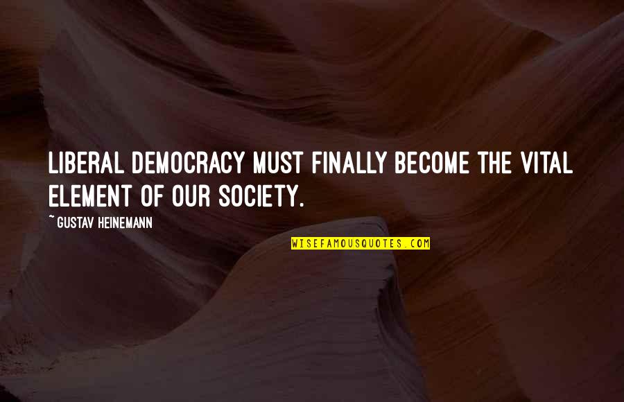 Miledy Payano Quotes By Gustav Heinemann: Liberal democracy must finally become the vital element Miledy Payano Quotes By Gustav Heinemann: Liberal democracy must finally become the vital element