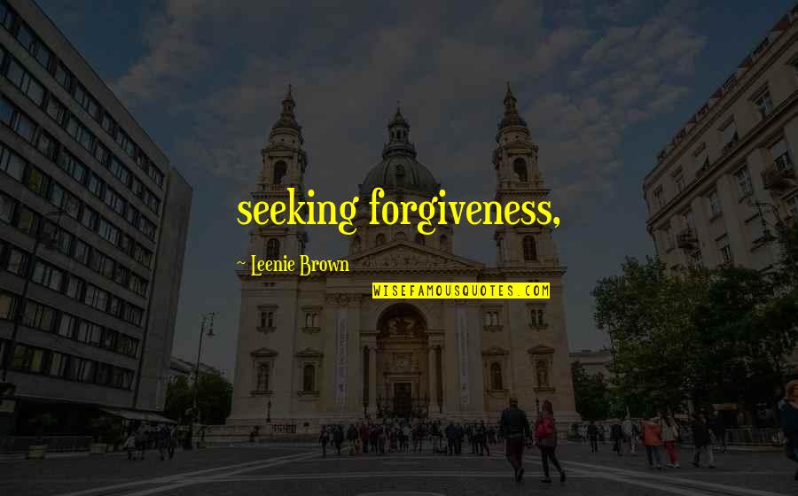 Miledy Payano Quotes By Leenie Brown: seeking forgiveness, Miledy Payano Quotes By Leenie Brown: seeking forgiveness,