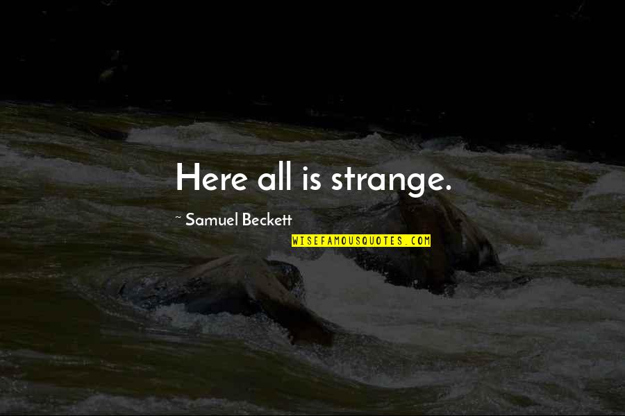 Miledy Payano Quotes By Samuel Beckett: Here all is strange. Miledy Payano Quotes By Samuel Beckett: Here all is strange.