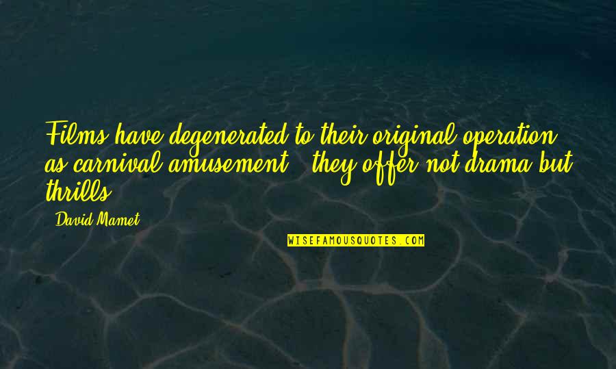 Milekt Quotes By David Mamet: Films have degenerated to their original operation as