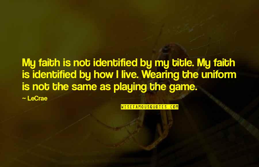 Milele Radio Quotes By LeCrae: My faith is not identified by my title.