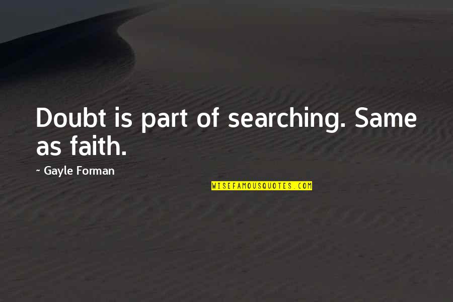 Milen Ris Park T Rk Pen Quotes By Gayle Forman: Doubt is part of searching. Same as faith.