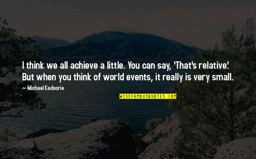 Milena Quotes By Michael Kadoorie: I think we all achieve a little. You