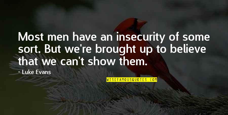 Milenarisme Quotes By Luke Evans: Most men have an insecurity of some sort. Milenarisme Quotes By Luke Evans: Most men have an insecurity of some sort.