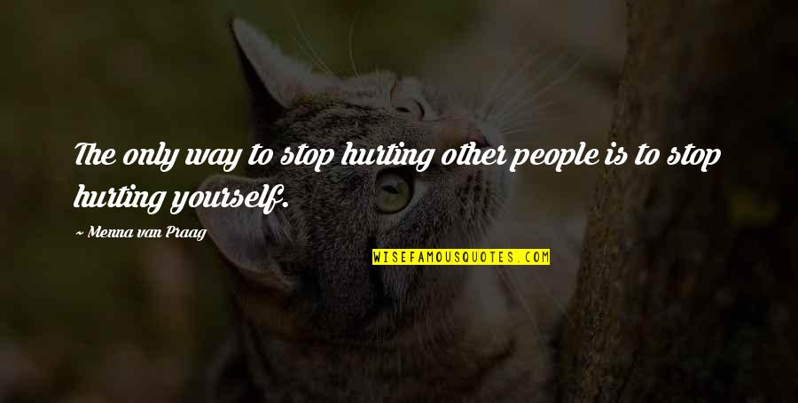 Milenarisme Quotes By Menna Van Praag: The only way to stop hurting other people Milenarisme Quotes By Menna Van Praag: The only way to stop hurting other people