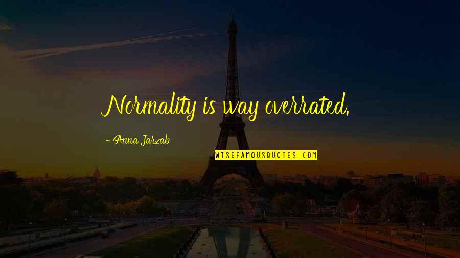 Milenci Suicide Quotes By Anna Jarzab: Normality is way overrated. Milenci Suicide Quotes By Anna Jarzab: Normality is way overrated.