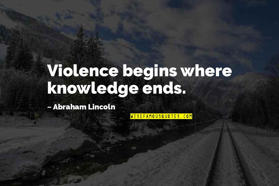 Milenko Nedelkovski Quotes By Abraham Lincoln: Violence begins where knowledge ends. Milenko Nedelkovski Quotes By Abraham Lincoln: Violence begins where knowledge ends.