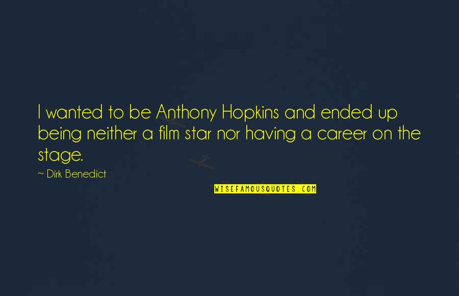 Milenomics Quotes By Dirk Benedict: I wanted to be Anthony Hopkins and ended