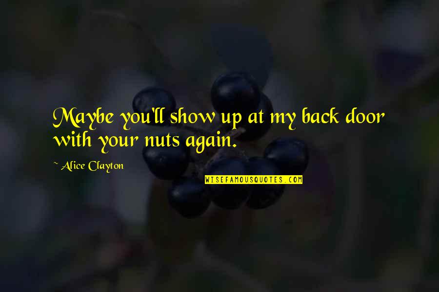 Milepost Quotes By Alice Clayton: Maybe you'll show up at my back door