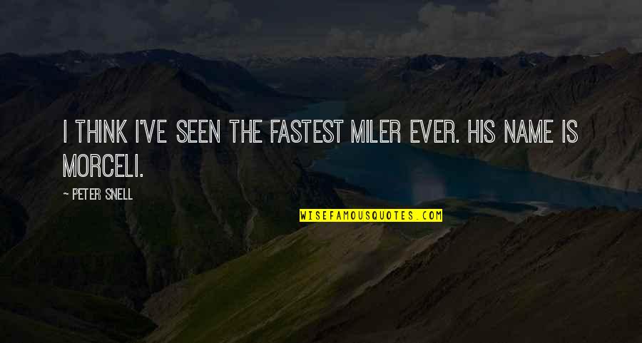 Miler Quotes By Peter Snell: I think I've seen the fastest miler ever.