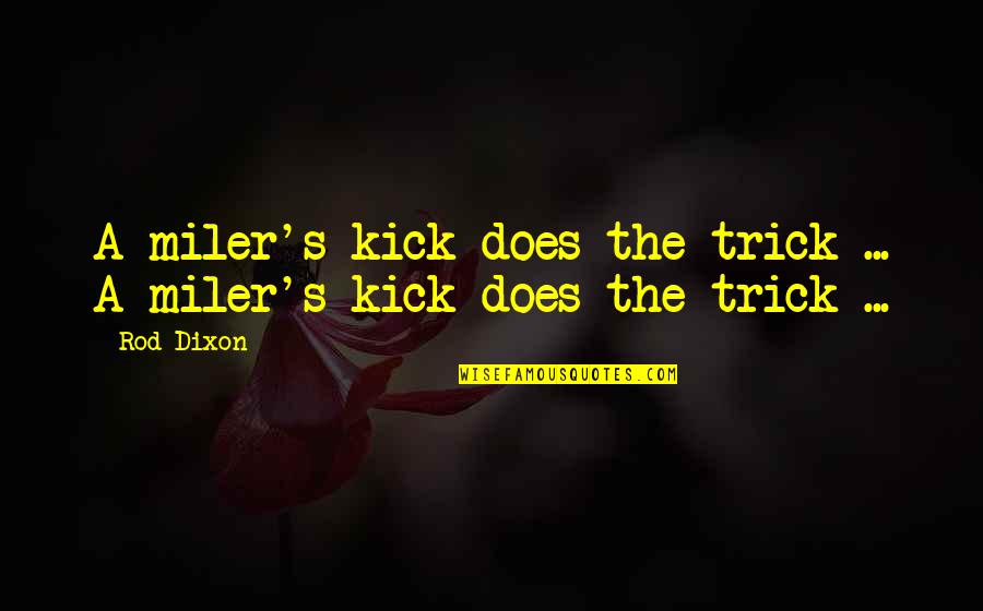 Miler Quotes By Rod Dixon: A miler's kick does the trick ... A