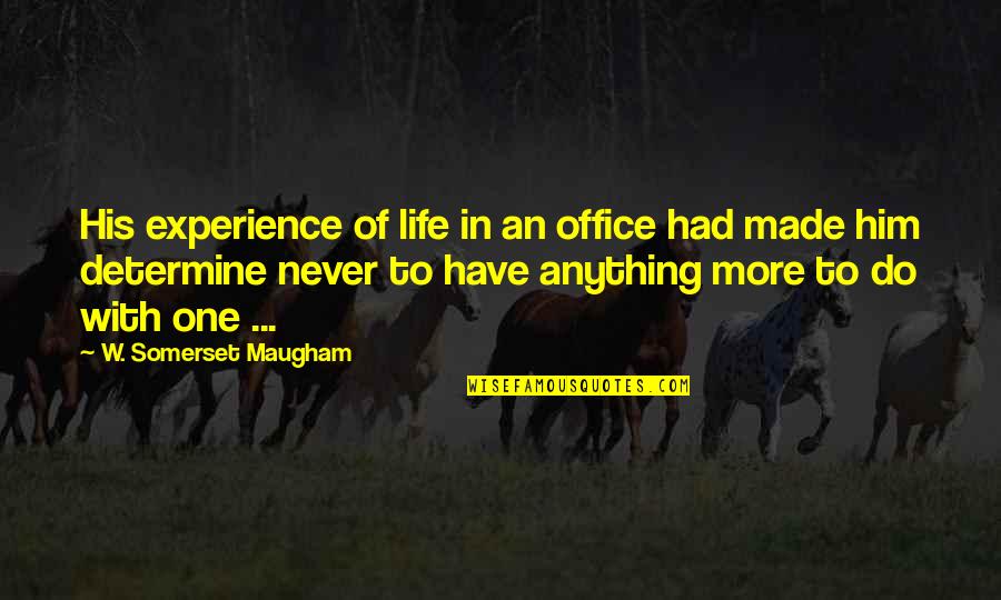 Miler Quotes By W. Somerset Maugham: His experience of life in an office had
