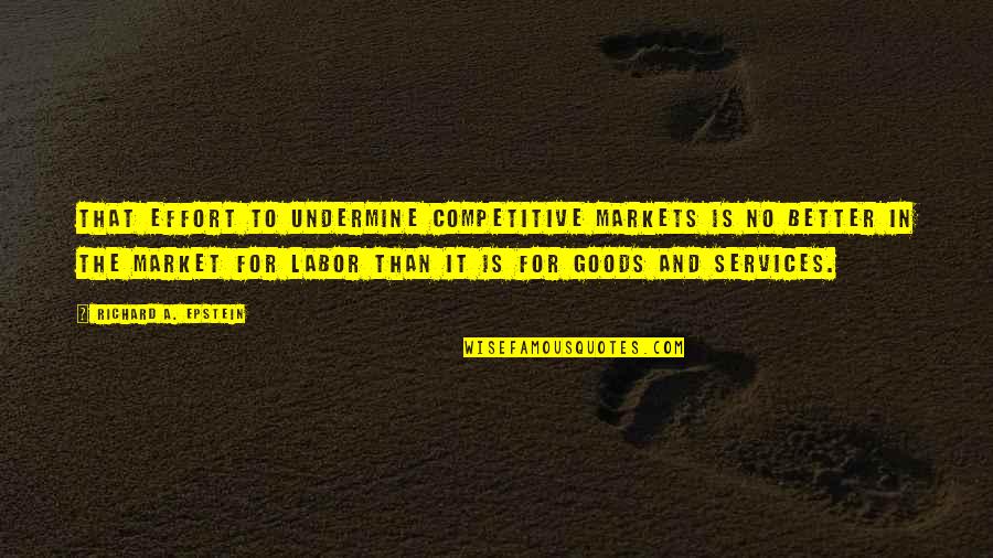 Milers Engineering Construction Quotes By Richard A. Epstein: That effort to undermine competitive markets is no