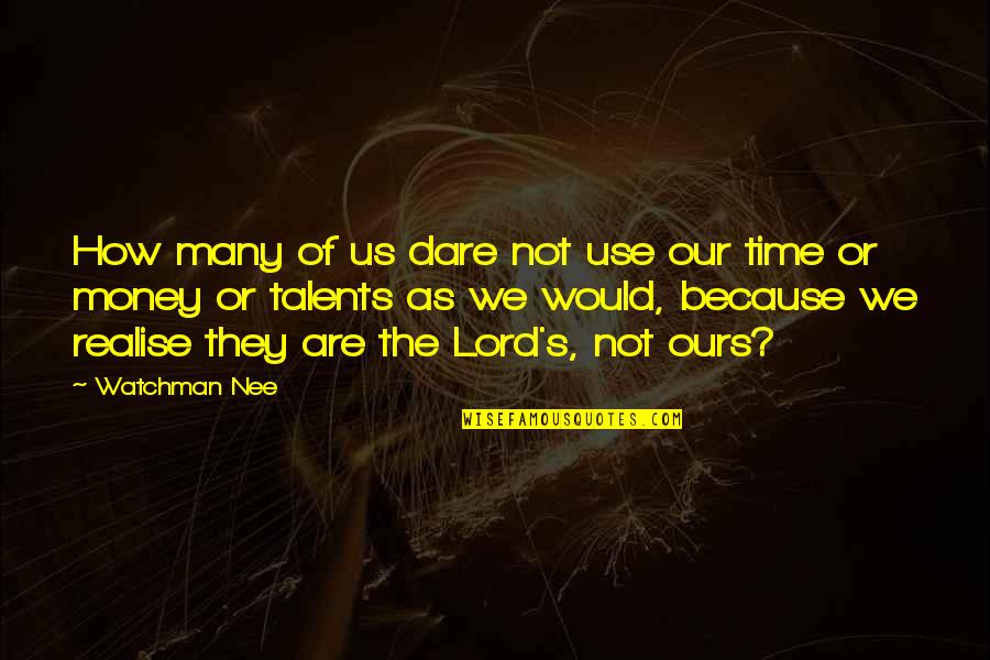 Miler's Quotes By Watchman Nee: How many of us dare not use our