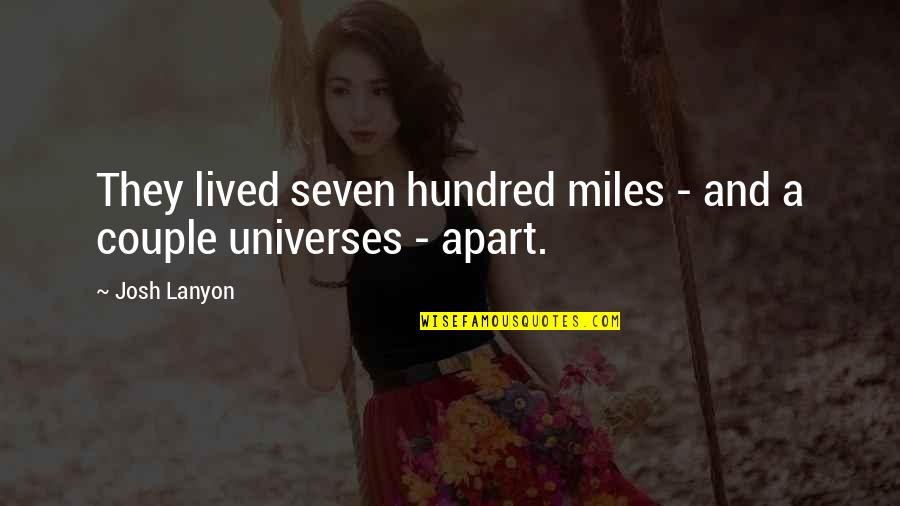 Miles And Miles Apart Quotes By Josh Lanyon: They lived seven hundred miles - and a