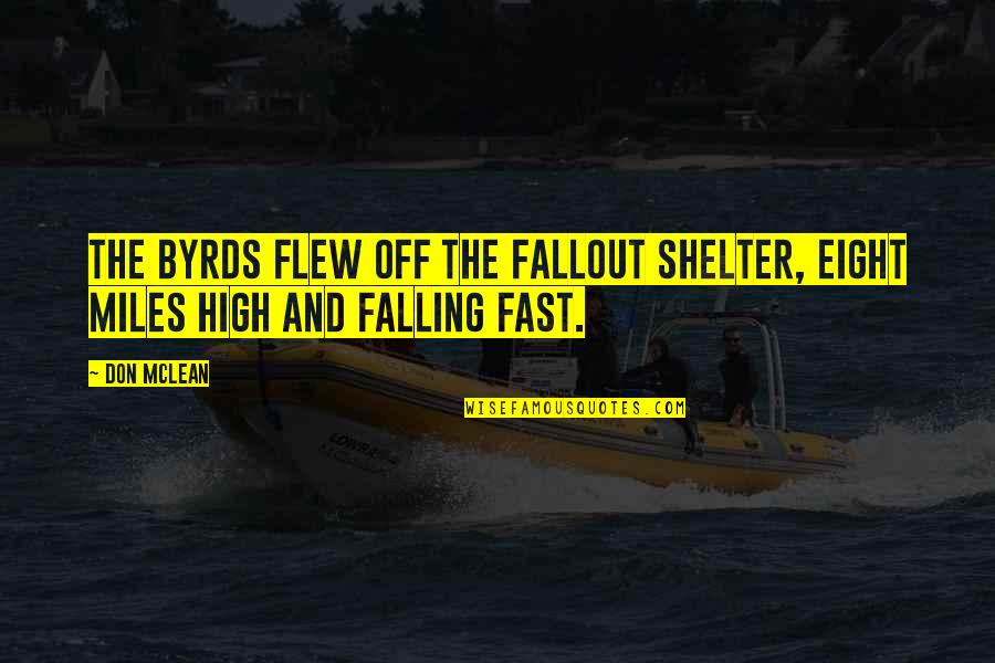 Miles And Miles Quotes By Don McLean: The Byrds flew off the fallout shelter, eight